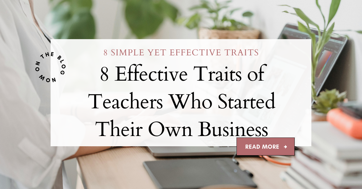 8 Effective Traits of Teachers Who Started Their Own Business