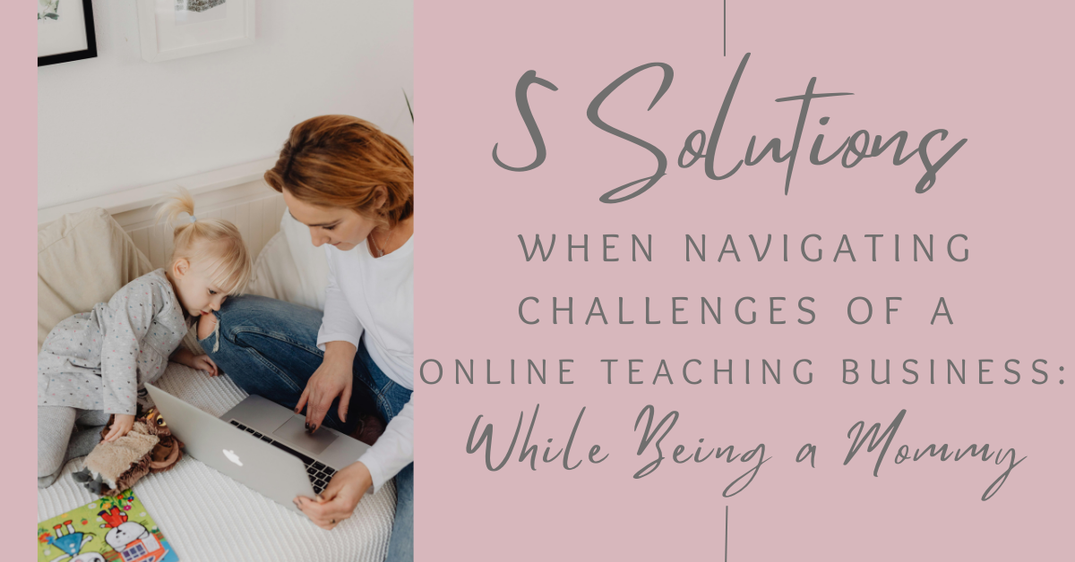 5 Solutions For Navigating Challenges of a Online Teaching Business